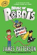 Robots Go Wild! by James Patterson, Chris Grabenstein