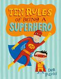 Ten Rules of Being a Superhero by Deb Pilutti