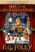 Jake & the Gingerbread Wars (The Gryphon Chronicles #3.5) by E.G. Foley