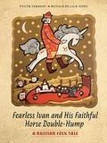 Fearless Ivan and His Faithful Horse Double-Hump: A Russian Folk Tale by Pyotr Yershov, Jack D. Zipes