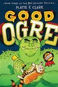 Good Ogre (Bad Unicorn #3) by Platte F. Clark