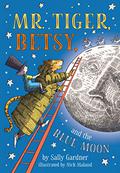 Mr. Tiger, Betsy, and the Blue Moon by Sally Gardner