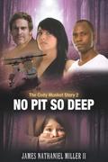 No Pit So Deep,: The Cody Musket Story Book 2 (Cody Musket #2) by James Nathaniel Miller II