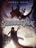 Shadow Magic (Shadow Magic #1) by Joshua Khan