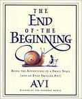 The End of the Beginning: Being the Adventures of a Small Snail  (and an Even Smaller Ant) by Avi