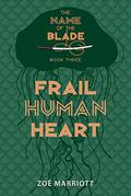 Frail Human Heart (The Name of the Blade #3) by Zoë Marriott