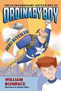 The Hero Revealed (The Extraordinary Adventures of Ordinary Boy #1) by Stephen Gilpin