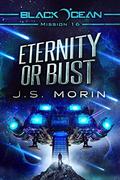 Eternity or Bust by J.S. Morin