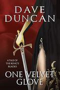 One Velvet Glove (The King's Blades #10) by Dave Duncan