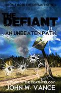 The Defiant: An Unbeaten Path (The Defiant Series #2) by John W. Vance