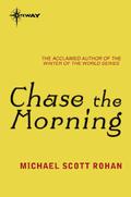 Chase the Morning by Michael Scott Rohan