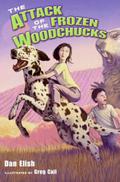 The Attack of the Frozen Woodchucks by Dan Elish