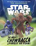 Star Wars: The Mighty Chewbacca in the Forest of Fear by Tom Angleberger