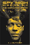 The Annihilation Agenda (Spy High #6) by A.J. Butcher