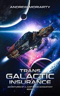 Trans Galactic Insurance: Adventures of a Jump Space Accountant (Trans Galactic Insurance #1) by Andrew Moriarty