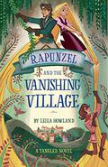 Rapunzel and the Vanishing Village: A Tangled Novel (Tangled #2) by Leila Howland