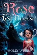 Rose and the Lost Princess by Holly Webb