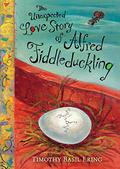 The Unexpected Love Story of Alfred Fiddleduckling by Timothy Basil Ering
