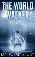 The World Walker (The World Walker #1) by Ian W. Sainsbury