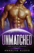 Unmatched (Her Illusian Warrior #3) by Annalise Alexis