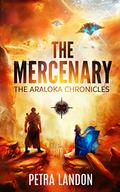 The Mercenary (The Araloka Chronicles #1) by Petra Landon