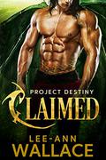 Claimed (Project Destiny #1) by Lee-Ann Wallace