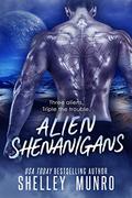 Alien Shenanigans (Triple the Trouble #2) by Shelley Munro
