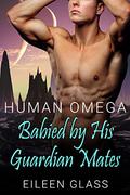 Human Omega: Babied by His Guardian Mates (Pykh #3) by Eileen Glass