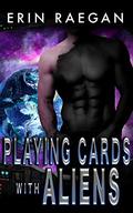 Playing Cards With Aliens by Erin Raegan