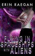 Flying in Spaceships with Aliens by Erin Raegan