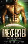 Unexpected (Her Illusian Warrior #1) by Annalise Alexis