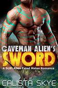 Caveman Alien’s Sword by Calista Skye
