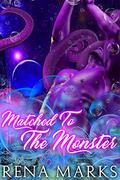 Matched To The Monster by Rena Marks