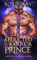 Abducted by the Warrior Prince by Roxie Ray