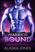 Warrior Bound  (Fated Mates of Halia Book 1) by Alaska Jones