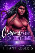 Claimed by the Alien Bodyguard by Tiffany Roberts