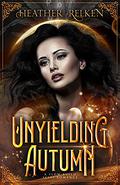 Unyielding Autumn (The Aethercurrent Chronicles: The Baron's Hand Saga #2) by Heather Relken