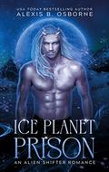 Ice Planet Prison  (Sagittarius Quadrant) by Alexis B. Osborne