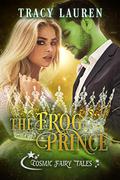 The Frog Prince  (Cosmic Fairy Tales) by Tracy Lauren