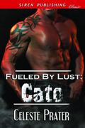 Cato (Fueled By Lust #3) by Celeste Prater
