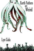 Earth Fathers Are Weird by Lyn Gala
