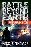 Resurrection (Battle Beyond Earth #1) by Nick S. Thomas