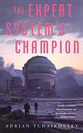 The Expert System’s Champion by Adrian Tchaikovsky