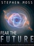 Fear the Future (The Fear Saga #3) by Stephen Moss