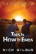 This Is How It Ends (Deadworld #1) by Nick Wilgus