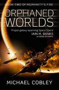 The Orphaned Worlds (Humanity's Fire #2) by Michael Cobley