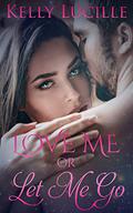 Love Me Or Let Me Go by Kelly Lucille