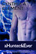 Ahunter4ever (aHunter4Hire #4) by Cynthia A. Clement