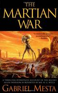 The Martian War: A Thrilling Eyewitness Account of the Recent Invasion As Reported by Mr. H.G. Wells by Gabriel Mesta