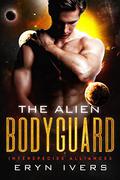 The Alien Bodyguard (Interspecies Alliances #2) by Eryn Ivers